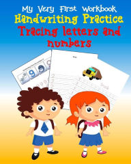 Title: Tracing Letters and Numbers Handwriting Practice: My Very First Workbook, Kindergarten and Kids Ages 3-5, Author: Wise Publisher