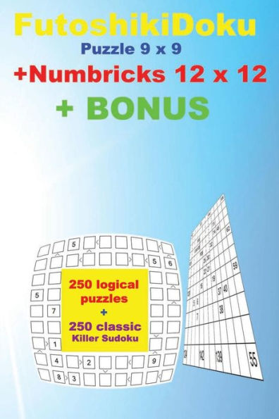 Futoshikidoku Puzzle 9 X 9 + Numbricks 12 X 12 + Bonus: 250 Logical Puzzles 50 Easy + 50 Medium + 50 Hard + 50 Very Hard + 50 Numbricks 12 X 12 Very Hard + Prize 250 Classic Killer Sudoku + Large Print + Solutions + Examples