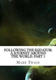 Title: Following the Equator: A Journey Around the World. Part 1, Author: Mark Twain