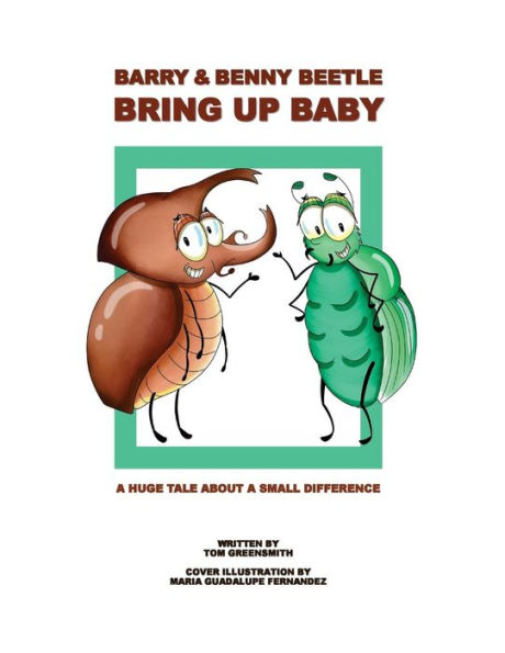 Barry & Benny Beetle Bring Up Baby: A Huge Tale About a Small Difference