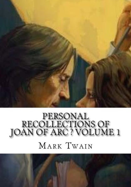 Personal Recollections of Joan Arc ? Volume 1