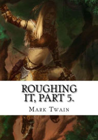 Title: Roughing It, Part 5., Author: Mark Twain