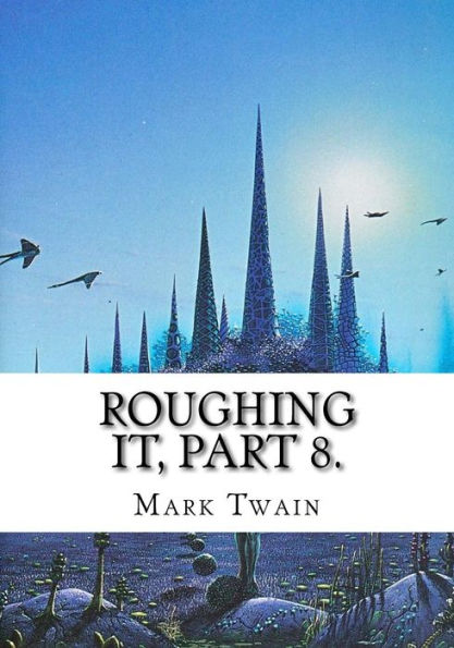 Roughing It, Part 8.