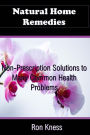 Natural Home Remedies: Non-Prescription Solutions to Many Common Health Ailments