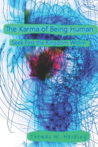 The Karma of Being Human: Seek First the Kingdom Within