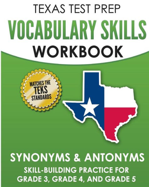 TEXAS TEST PREP Vocabulary Skills Workbook Synonyms & Antonyms: Skill-Building Practice for Grade 3, Grade 4, and Grade 5