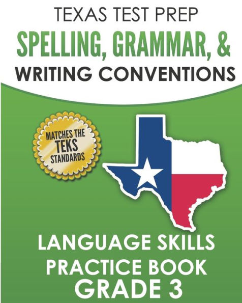 TEXAS TEST PREP Spelling, Grammar, and Writing Conventions Grade 3: Language Skills Practice Book