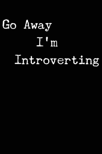 Go Away I'm Introverting