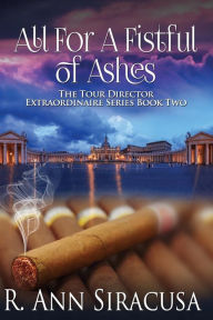 Title: All For A Fistful Of Ashes, Author: R. Ann Siracusa