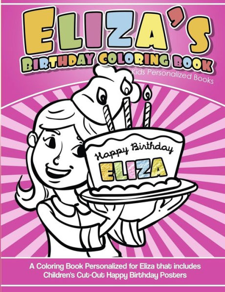 Eliza's Birthday Coloring Book Kids Personalized Books: A Coloring Book Personalized for Eliza that includes Children's Cut Out Happy Birthday Posters