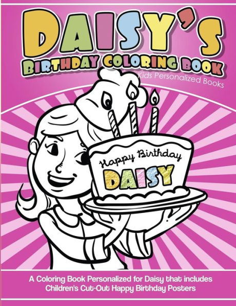Daisy's Birthday Coloring Book Kids Personalized Books: A Coloring Book Personalized for Daisy that includes Children's Cut Out Happy Birthday Posters