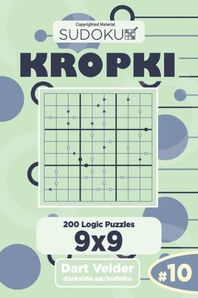 Sudoku Kropki - 200 Logic Puzzles 9x9 (Volume 10)