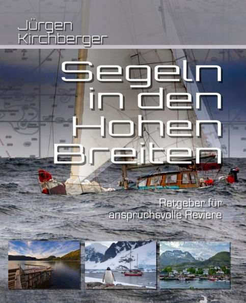 Segeln in den Hohen Breiten: Handbuch für anspruchsvolle Reviere