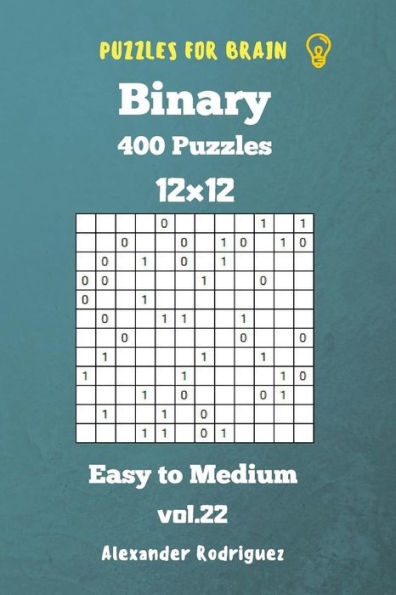 Puzzles for Brain Binary- 400 Easy to Medium 12x12 vol. 22