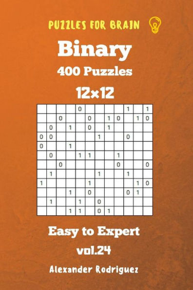 Puzzles for Brain Binary- 400 Easy to Expert 12x12 vol. 24