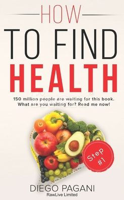 How to find health - The origin of nutrition and vital functions.: The relationship between FOODS, HEALTH and WELLNESS for to Prevent and Reverse Disease