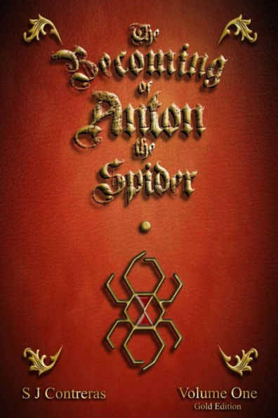 The Becoming of Anton the Spider: Volume One (Gold Edition)