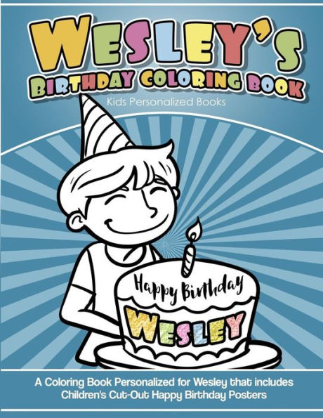 Wesley's Birthday Coloring Book Kids Personalized Books: A Coloring Book Personalized for Wesley that includes Children's Cut Out Happy Birthday Posters