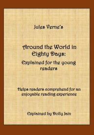 Title: Around the World in Eighty Days: Explained for the young readers, Author: Dolly Jain