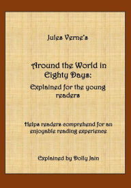 Around the World in Eighty Days: Explained for the young readers