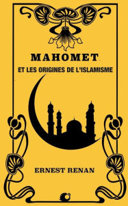 Title: Mahomet et les origines de l'islamisme, Author: Ernest Renan