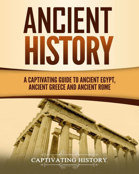 Ancient History: A Captivating Guide to Egypt, Greece and Rome