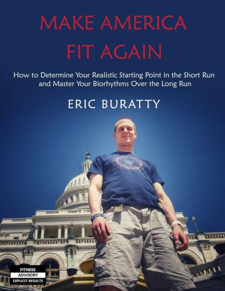 Make America Fit Again: How to Determine Your Realistic Starting Point in the Short Run and Master Your Biorhythms Over the Long Run