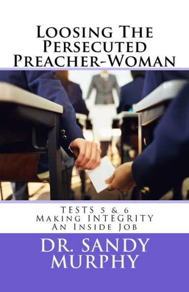 Loosing The Persecuted Preacher-Woman: TESTS 5 & 6: Making INTEGRITY an "Inside" Job