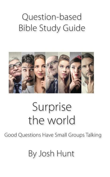 Question-Based Bible Study Guide--Surprise the World: Good Questions Have Groups Talking