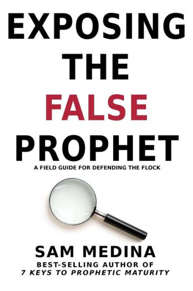 Exposing the False Prophet: A Field Guide for Defending the Flock