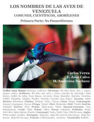 Title: Los Nombres de las Aves de Venezuela: Comunes, Científicos, Aborígenes: Primera Parte: No Passeriformes, Author: E Josu Calvo