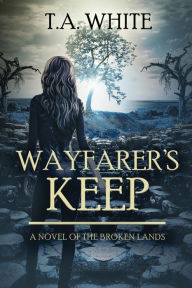 Title: Wayfarer's Keep, Author: T A White