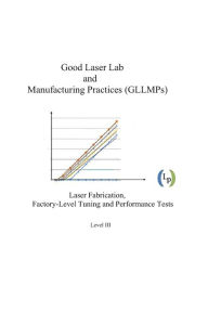 Title: Good Laser Lab and Manufacturing Practices (GLLMPs): Laser Fabrication, Factory-level Tuning and Performance Tests, Author: Sydney Sukuta