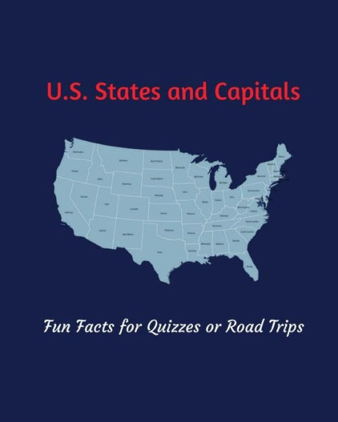 U.S. States and Capitals: Fun Facts for Quizzes or Road Trips