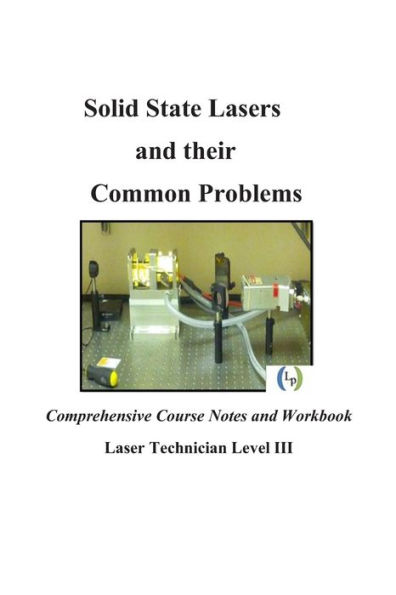 Solid State Lasers and their Common Problems: Comprehensive Courses Notes and Workbook
