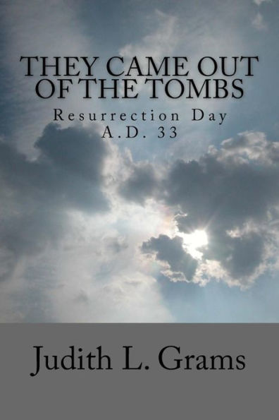 They Came Out of the Tombs: Resurrection Day, A.D. 33