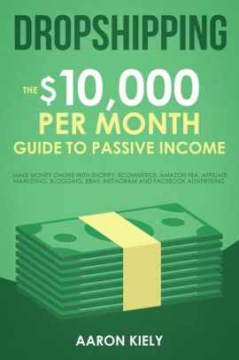 Dropshipping The 10 000 Per Month Guide To Passive Income Make - dropshipping the 10 000 per month guide to passive income make money online with