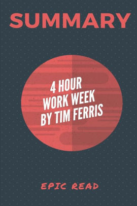 Summary The 4 Hour Workweek By Tim Ferris By Epicread Paperback