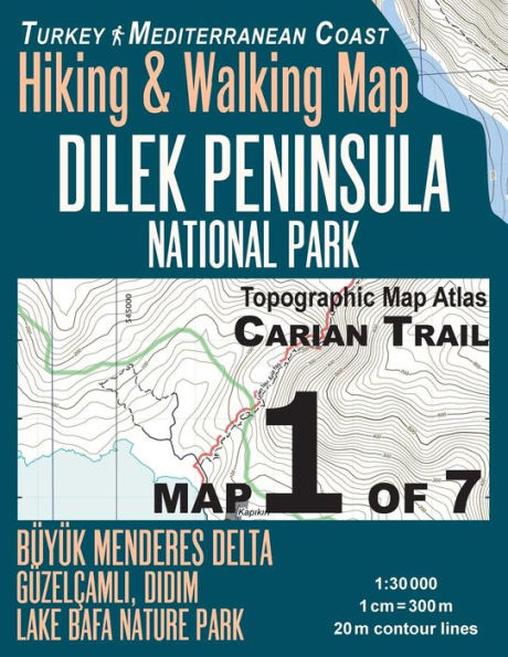 Carian Trail 1: 30000 Map 1 of 7 Dilek Peninsula National Park Turkey Hiking & Walking Map Buyuk Menderes Delta, Guzelcamli, Didim, Lake Bafa Nature Park: Trails, Hikes & Walks Topographic Map