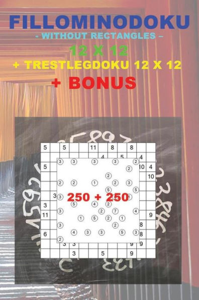 Fillominodoku - Without Rectangles - 12 X 12 + Trestlegdoku 12 X 12 + Bonus: 250 Logical Puzzles = 50 Easy + 50 Medium + 50 Hard + 50 Very Hard + 50 Trestlegdoku 12 X 12 Very Hard + Prize 250 Classic Killer Sudoku + Large Print + Solutions + Examples