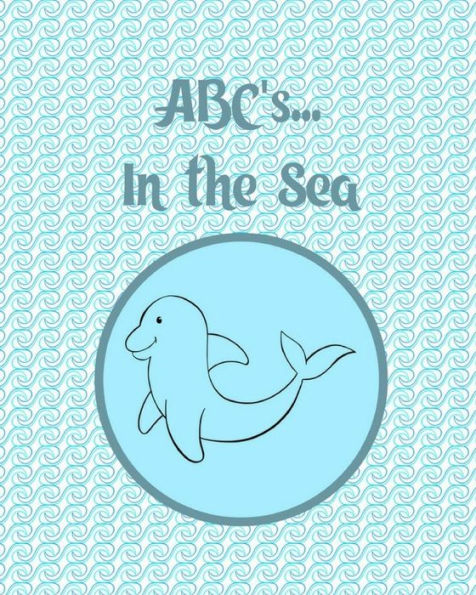 ABC's... In The Sea: Coloring and Letter Tracing Book