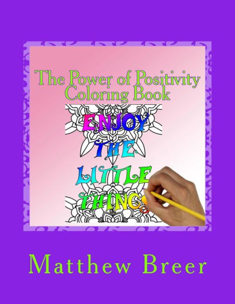 The Power of Positivity Coloring Book: An adult coloring book, Inspired by positive phrases.
