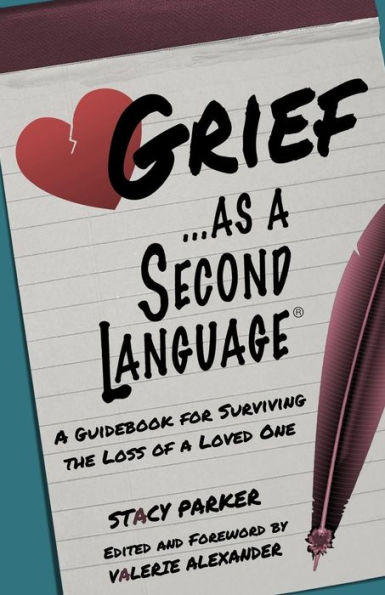 Grief as a Second Language: A Guidebook for Living with the Loss a Loved One