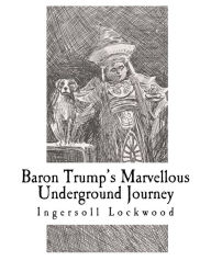 Title: Baron Trump's Marvellous Underground Journey, Author: Ingersoll Lockwood