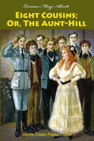 Title: Eight Cousins; Or, The Aunt-Hill, Author: Louisa May Alcott