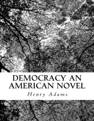 Title: Democracy an American Novel, Author: Henry Adams