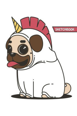 Sketchbook Unicorn Pug Sketchbook For Girls Boys And Adults Perfect For Sketching Drawing Journaling Writing Doodling And Painting Cute