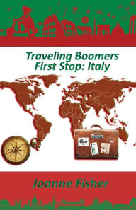 Title: Traveling Boomers: First Stop: Italy, Author: Joanne Fisher