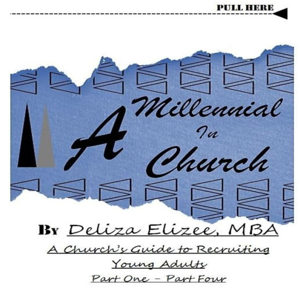 A Millennial In Church: A Church's Guide to Recruiting Young Adults Part One - Part Four