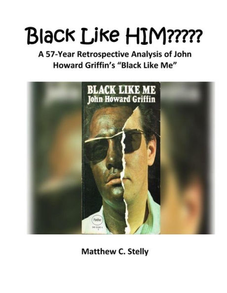 Black LIke HIM?????: A 57-Year Retrospective Analysis of John Howard Griffin's 